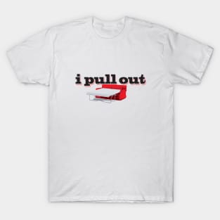 I Pull Out T-Shirt